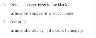 1. Default(Leave New Value blank)
Listings only appear in product pages
2. Featured
Listings also display in the store homepage